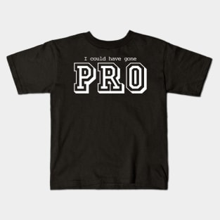 I Could Have Gone Pro Kids T-Shirt